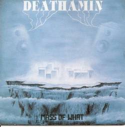 Deathamin : Mass of What